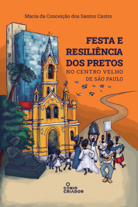 Livro Festa e resiliência dos pretos no Centro Velho de São Paulo, de Conceição Castro
